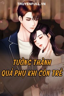 TƯỞNG THÀNH QUẢ PHỤ KHI CÒN TRẺ